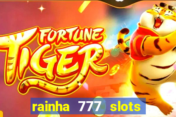 rainha 777 slots paga mesmo